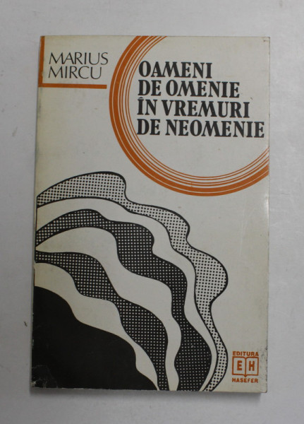OAMENI DE OMENIE IN VREMURI DE NEOMENIE de MARIUS MIRCU , 1996