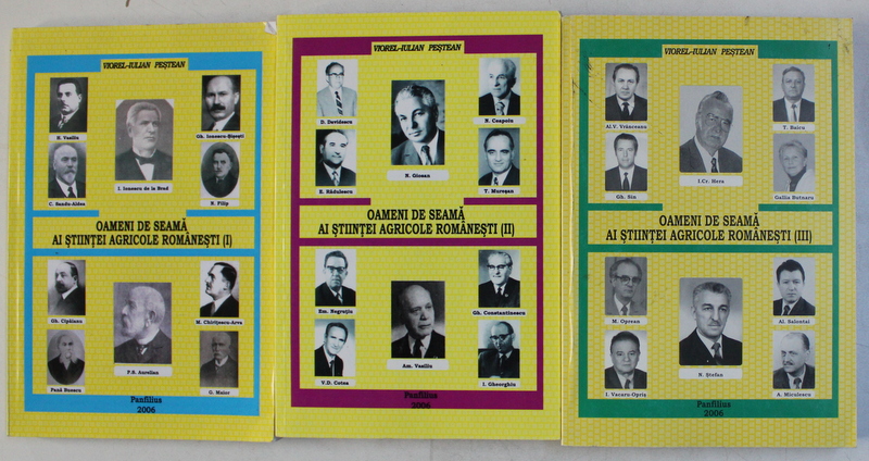 OAMENI DE SEAMA AI STIINTEI AGRICOLE ROMANESTI , VOLUMELE I - III de VIOREL - IULIAN PESTEAN , 2006