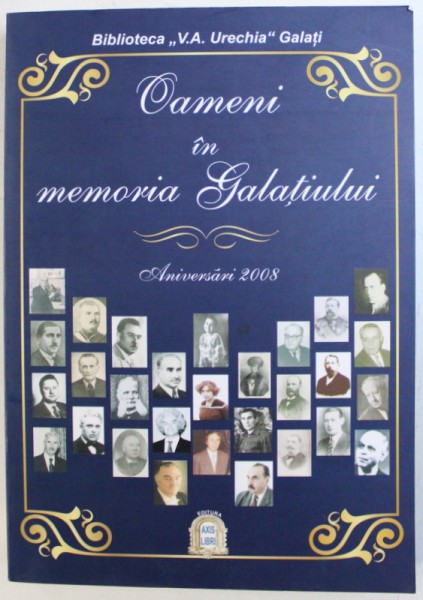 OAMENI IN MEMORIA GALATIULUI  - ANIVERSARI 2008 , coordonator ZANFIR ILIE , 2009