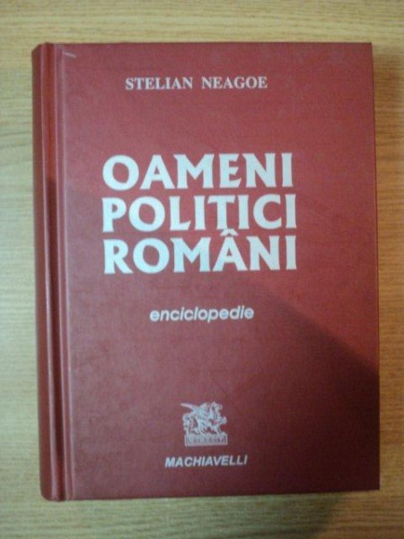 OAMENI POLITICI ROMANI de STELIAN NEAGOE , 2007