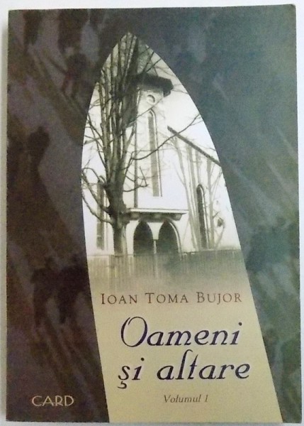 OAMENI SI ALTARE -  O ISTORIE A LACASURILOR DE INCHINARE DIN CONFERINTA  MUNTENIA A BISERICII  CRESTINE ADVENTISTE DE ZIUA A SAPTEA 1920 - 2000 de IOAN TOMA BUJOR  , VOLUMUL I ,  2005 , DEDICATIE
