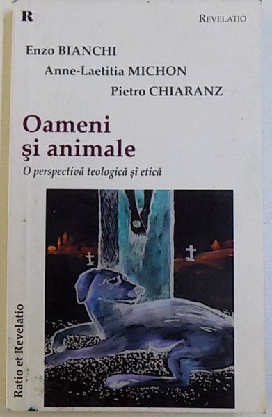 OAMENI SI ANIMALE - PERSPECTIVA TEOLOGICA SI ETICA de ENZO BIANCHI ... PIETRO CHIARANZ, 2013