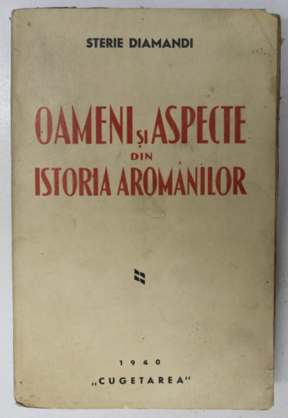OAMENI SI ASPECTE DIN ISTORIA AROMANILOR de STERIE DIAMANDI , 1940