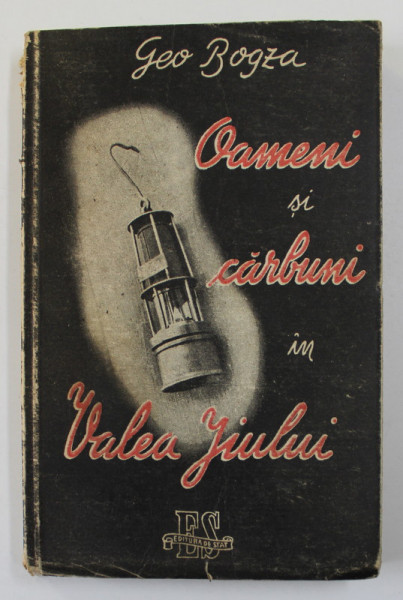 OAMENI SI CARBUNI IN VALEA JIULUI de GEO BOGZA , FOTOGRAFII SI COPERTA de AUREL  BAUH , 1947