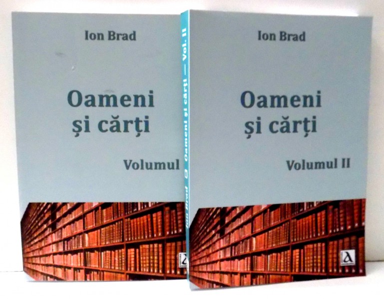 OAMENI SI CARTI de IOAN BRAD , VOL I-II , 2017