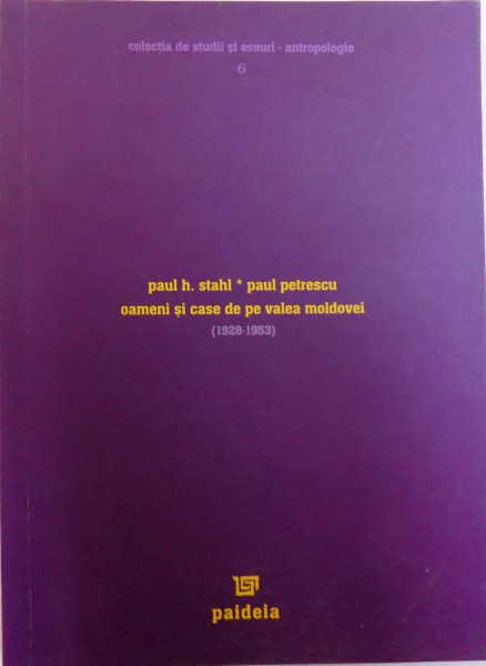 OAMENI SI CASE DE PE VALEA MOLDOVEI ( 1928 - 1953)  de PAUL H. STAHL si PAUL PETRESCU , 2004