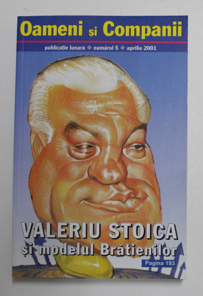 OAMENI SI COMPANII - PUBLICATIE LUNARA , NUMARUL 5 , SUBIECT - VALERIU STOICA SI MODELUL BRATIENILOR , APRILIE 2001