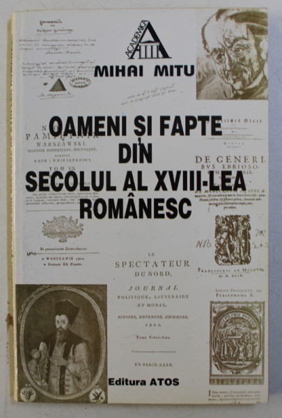 OAMENI SI FAPTE DIN SECOLUL AL XVIII - LEA ROMANESC- FILE DE ISTORIE LITERARA de MIHAI MITU , 1999 , DEDICATIE*