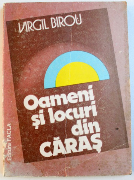 OAMENI SI LOCURI DIN CARAS de VIRGIL BIROU , 1982