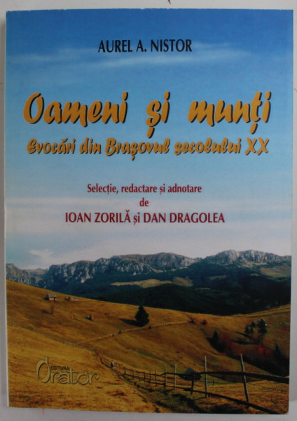 OAMENI SI MUNTI , EVOCARI DIN BRASOVUL SECOLULUI XX de AUREL A. NISTOR , 2005