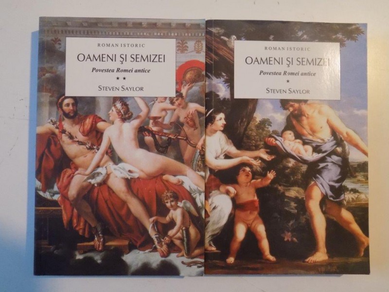 OAMENI SI SEMIZEI , POVESTEA ROMEI ANTICE de STEVEN SAYLOR , VOL I , II 2011