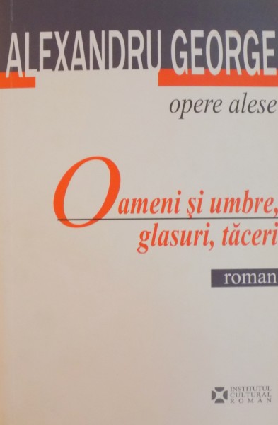 OAMENI SI UMBRE , GLASURI , TACERI de ALEXANDRU GEORGE 2008