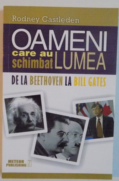 OAMENII CARE AU SCHIMBAT LUMEA, DE LA BEETHOVEN LA BILL GATES de RODNEY CASTLEDEN, VOL. II, 2015