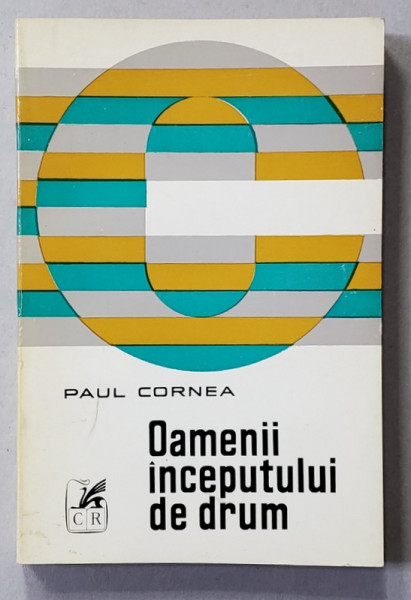 OAMENII INCEPUTULUI DE DRUM de PAUL CORNEA , STUDII SI CERCETARI ASUPRA EPOCII PASOPTISTE , 1974