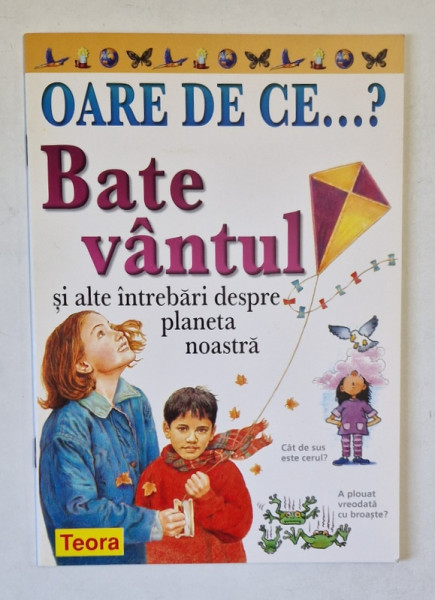 OARE DE CE...? BATE VANTUL SI ALTE INTREBARI DESPRE PLANETA NOASTRA de ANITA GANERI , 2007