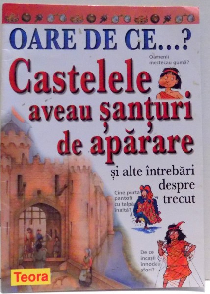 OARE DE CE...?CASTELELE AVEAU SANTURI DE APARARE SI ALTE INTREBARI DESPRE TRECUT de PHILIP STEELE , 2004