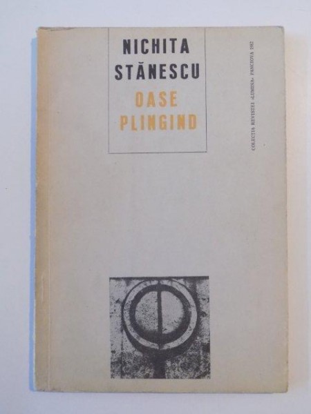 OASE PLANGAND de NICHITA STANESCU , 1982 * PREZINTA INSEMNARI SI SUBLINIERI
