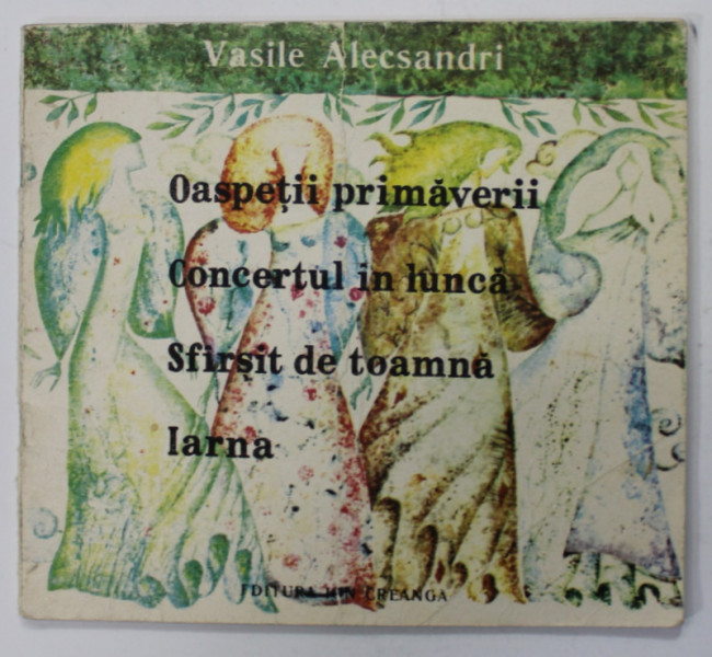 OASPETII PRIMAVERII , CONCERTUL IN LUNCA , SFARSIT DE TOAMNA , IARNA de VASILE ALECSANDRI , ilustratii de ANGI PETRESCU TIPARESCU , 1991