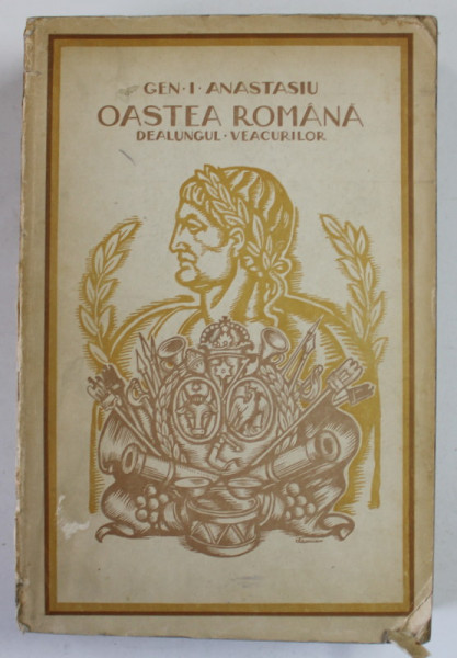 OASTEA ROMANA DE - ALUNGUL VEACURILOR de GENERAL ION I. ANASTASIU , 1933
