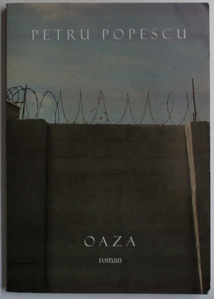OAZA - AMINTIRI DESPRE DRAGOSTEA SI SUPRAVIETUIREA DINTR-UN LAGAR DE CONCENTRARE de PETRU POPESCU , 2002