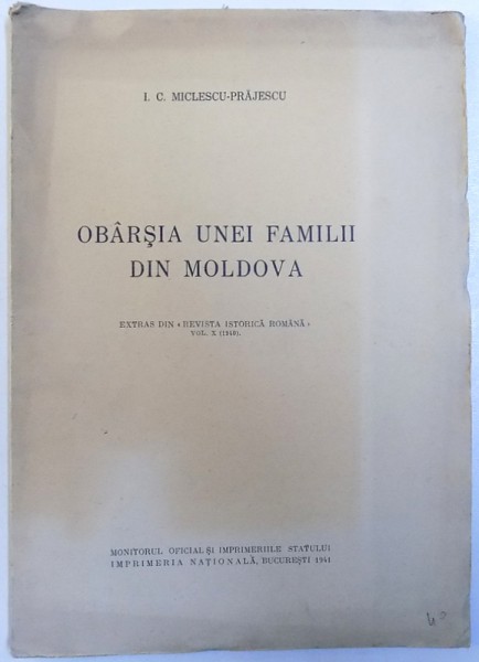 OBARSIA UNEI FAMILII DIN MOLDOVA  - EXTRAS DIN " REVISTA ISTORICA ROMANA " VOL. X (  1940 ) de I. C. MICLESCU , 1941