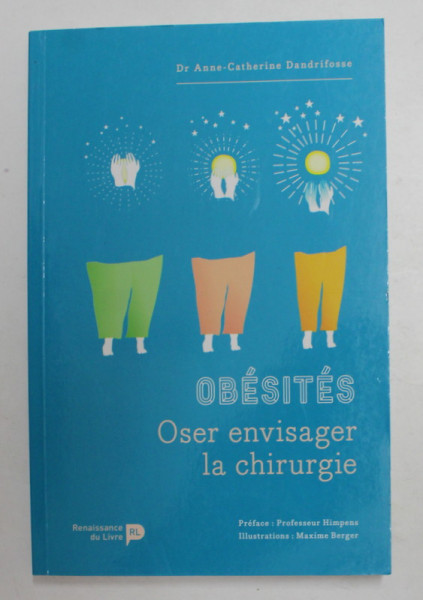 OBESITES - OSER ENVISAGER LA CHIRURGIE par Dr. ANNE - CATHERINE DANDRIFOSSE , 2018