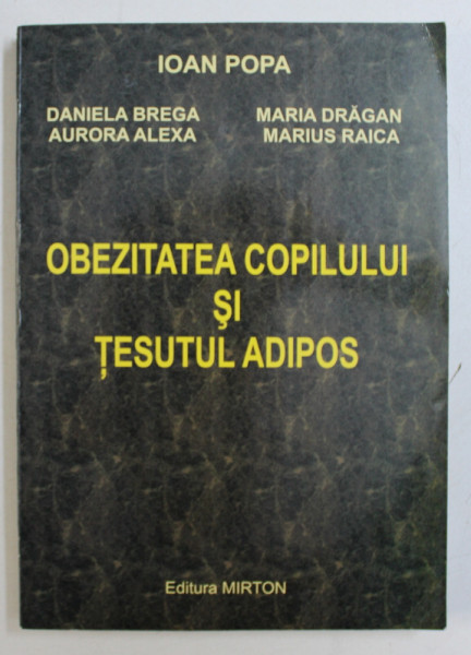 OBEZITATEA COPILULUI SI TESUTUL ADIPOS de IOAN POPA ... MARIUS RAICA , 2001