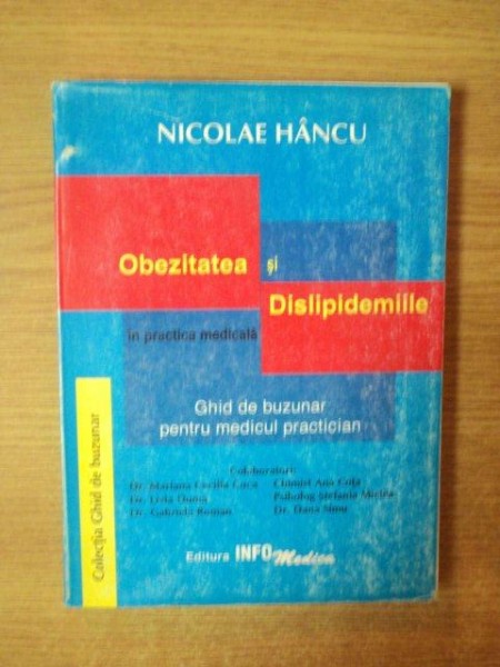 OBEZITATEA SI DISLIPIDEMIILE IN PRACTICA MEDICALA. GHID DE BUZUNAR PENTRU MEDICUL PRACTICIAN de NICOLAE HANCU  1998