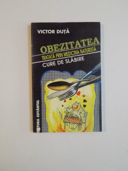 OBEZITATEA TRATATA PRIN MEDICINA NATURISTA de VICTOR DUTA , 1998