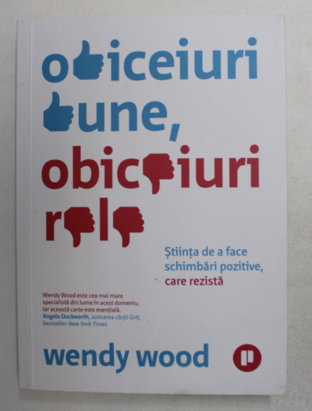 OBICEIURI BUNE , OBICEIURI RELE - STIINTA DE A FACE SCHIMBARI POZITIVE , CARE REZISTA de WENDY WOOD , 2020