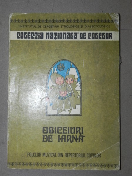 OBICEIURI DE IARNA , FOLCLOR MUZICAL DIN REPERTORIUL COPIILOR , TIPOLOGIE MUZICALA , COLECTIE DE CANTECE , ilustratii de STELUTA POPA , 1981