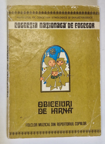 OBICEIURI DE IARNA , FOLCLOR MUZICAL DIN REPERTORIUL COPIILOR , TIPOLOGIE MUZICALA , COLECTIE DE CANTECE , ilustratii de STELUTA POPA , 1981