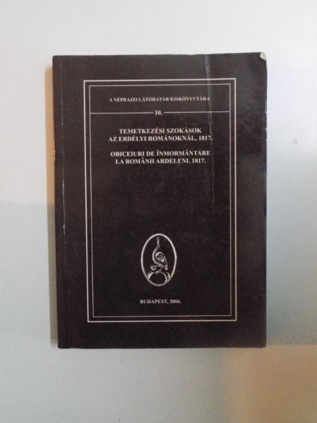 OBICEIURI DE INMORMANTARE LA ROMANII ARDELENI 1817 de VASILIE POPP , BUDAPEST 2006