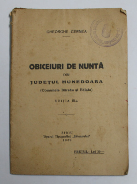 OBICEIURI DE NUNTA DIN JUDETUL HUNEDOARA ( COMUNELE BRASAU si BALAIA ) de GHEORGHE CERNEA , 1939 , PREZINTA PETE SI URME DE UZURA