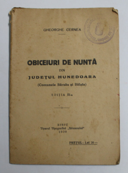 OBICEIURI DE NUNTA DIN JUDETUL HUNEDOARA ( COMUNELE BRASAU si BALAIA ) de GHEORGHE CERNEA , 1939 , PREZINTA PETE SI URME DE UZURA
