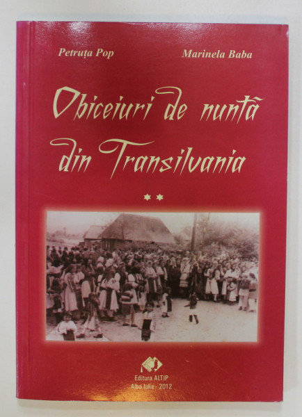 OBICEIURI DE NUNTA DIN TRANSILVANIA de PETRUTA POP si MARINELA BABA , 2012