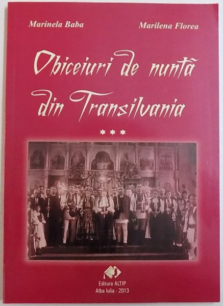 OBICEIURI DE NUNTA DIN TRANSILVANIA , VOL. III de MARINELA BABA si MARILENA FLOREA , 2013