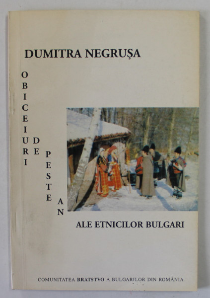 OBICEIURI DE PESTE AN ALE ETNICILOR BULGARI de DUMITRA NEGRUSA , 1997