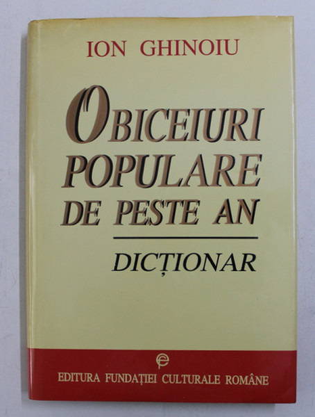 OBICEIURI POPULARE DE PESTE AN - DICTIONAR de ION GHINOIU , 1997 , DEDICATIE*