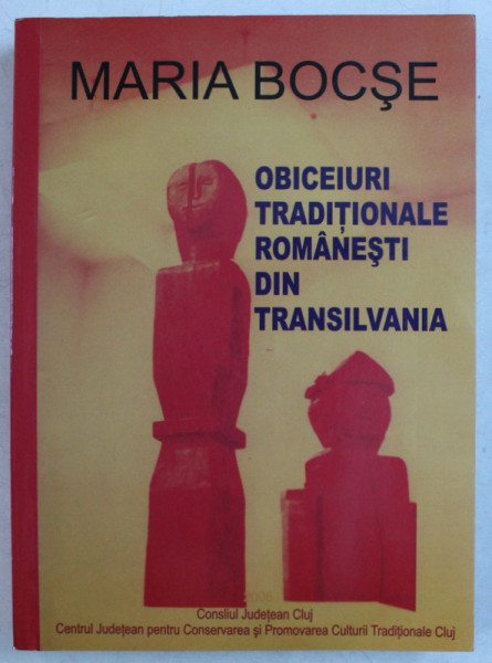 OBICEIURI TRADITIONALE ROMANESTI DIN TRANSILVANIA - SARBATORI , CREDINTE , RITURI SI MITURI VOL. I - II de MARIA BOCSE , 2006 DEDICATIE*