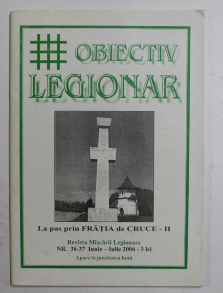 OBIECTIV LEGIONAR  - REVISTA MISCARII LEGIONARE , NR. 36-37 , IUNIE  - IULIE 2006