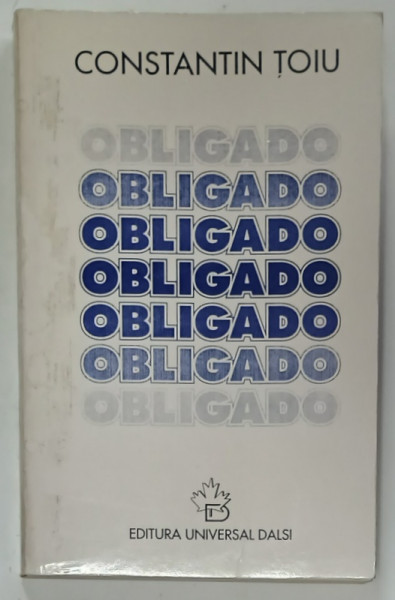 OBLIGADO , roman de CONSTANTIN TOIU , 1997 , DEDICATIE *