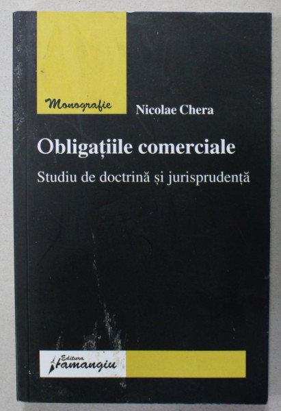 OBLIGATIILE COMERCIALE , STUDIU DE DOCTRINA SI JURISPRUDENTA de NICOLAE CHERA , 2008