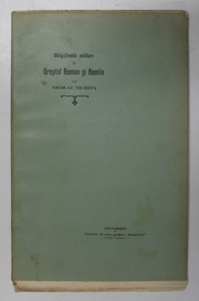 OBLIGATIUNILE SOLIDARE IN DREPTUL ROMAN SI ROMIN de NICOLAE NICHITA , 1904