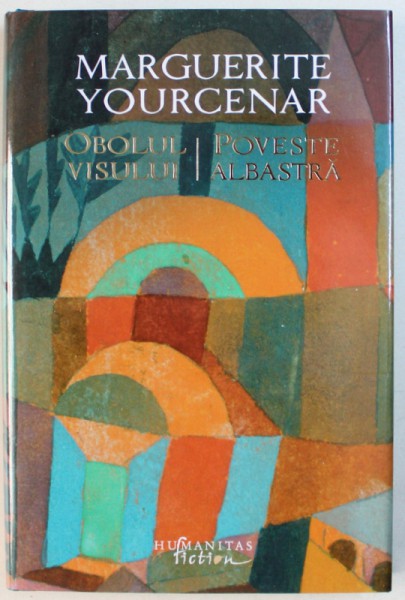 OBOLUL VISULUI / POVESTE ALBASTRA  de MARGUERITE YOURCENAR , 2018