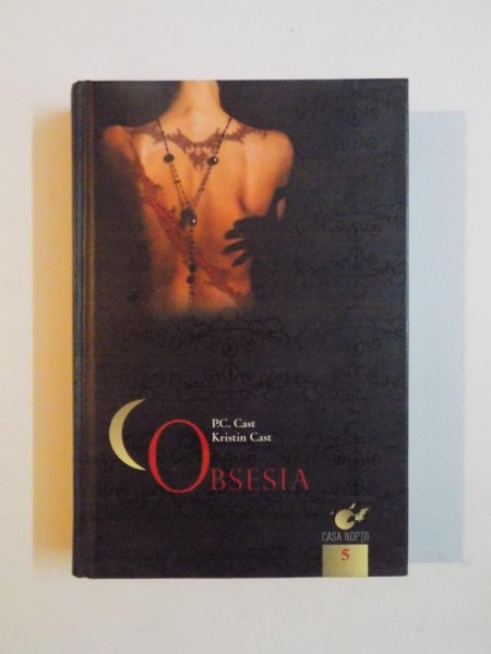 OBSESIA de P.C.CAST si KRISTIN CAST , 2010 *EDITIE CARTONATA