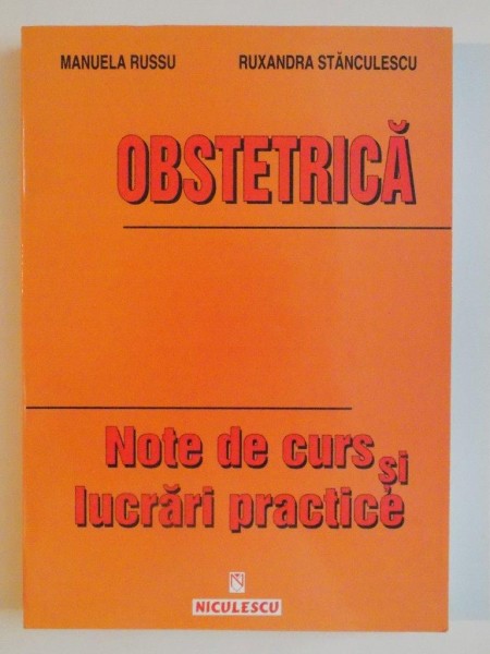 OBSTETRICA , NOTE DE CURS SI LUCRARI PRACTICE de MANUELA , RUXANDRA STANCULESCU 2004
