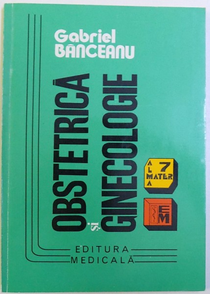 OBSTETRICA SI GINECOLOGIE   - PENTRU GENERALISTUL PRACTICIAN de GABRIEL BANCEANU , 1995