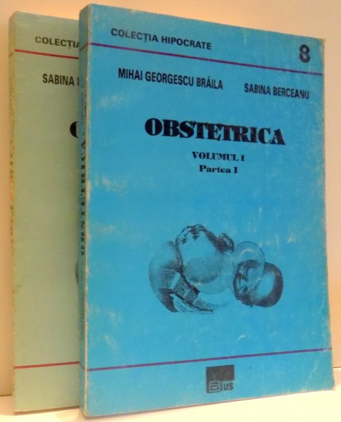 OBSTETRICA VOL I - PARTEA I , VOL I -PARTEA A II-A de MIHAI GEORGESCU BRAILA si SABINA BERCEANU , 1996
