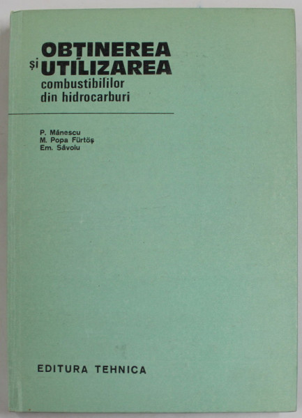 OBTINEREA SI UTILIZAREA COMBUSTIBILILOR DIN HIDROCARBURI de P. MANESCU ...EM. SAVOIU , 1986